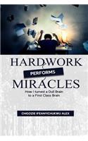 Hardwork Performs Miracles: How I Turned a Dull Brain to a First Class Brain