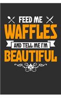 Feed me Waffles and Tell Me I'm Beautiful: 100 page Blank lined 6 x 9 journal to jot down your ideas and notes. Love to eat? Enjoy your food?