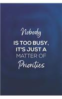Nobody Is Too Busy It's Just A Matter Of Priorities