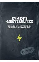 Eymen's Geistesblitze - Dinge, die du nicht verstehen würdest, also - Finger weg! Private: Cooles Notizbuch ca. A5 für alle Männer 108 Seiten mit Punkteraster