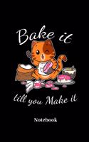 Bake It Till You Make It Notebook