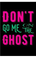 Don't Go Me On The Ghost