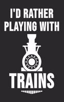 I'd Rather Playing With Trains