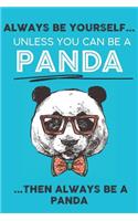Always Be Your Self Unless You Can Be A Panda Then Always Be A Panda
