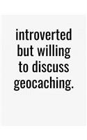 Introverted But Willing To Discuss Geocaching: College Ruled Composition Notebook