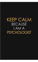 Keep Calm Because I Am A Psychologist