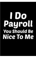 I Do Payroll You Should Be Nice To Me