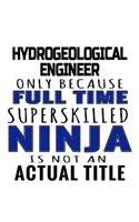 Hydrogeological Engineer Only Because Full Time Superskilled Ninja Is Not An Actual Title