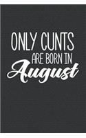 Only Cunts Are Born In August