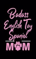 Badass English Toy Spaniel Mom: College Ruled, 110 Page Journal