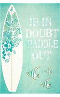 If In Doubt Paddle Out: A Surfers Journal to Record Sessions, Training, Write Thoughts Feelings & Plan World Surfing Domination 120 Pages 6x9