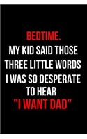 Bedtime. My Kid Said Those Three Little Words I Was So Desperate to Hear I Want Dad