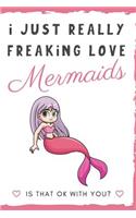 I Just Really Freaking Love Mermaids. Is That OK With You?: Cute and Funny Blonde Mermaid Girl with Pink Tail Notebook and Journal. For Girls and Boys of All Ages. Perfect For Writing, Drawing, Journaling Ske