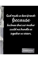God made us best frieds because he knew that our mother could not handle us together as sisters.: Funny Friends BFF Journal Diary Notebook