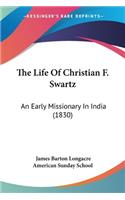 Life Of Christian F. Swartz