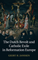 Dutch Revolt and Catholic Exile in Reformation Europe