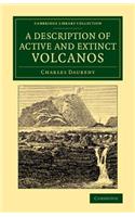 A Description of Active and Extinct Volcanos: With Remarks on their Origin, their Chemical Phaenomena, and the Character of their Products(Cambridge Library Collection - Earth Science)