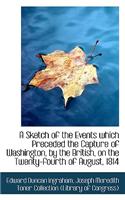 Sketch of the Events Which Preceded the Capture of Washington by the British