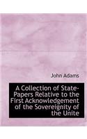 A Collection of State-Papers Relative to the First Acknowledgement of the Sovereignity of the Unite