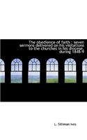 The Obedience of Faith: Seven Sermons Delivered on His Visitations to the Churches in His Diocese,