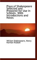 Plays of Shakespeare Selected and Prepared for Use in Schools. with Introductions and Notes
