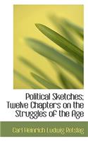 Political Sketches; Twelve Chapters on the Struggles of the Age