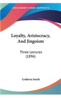 Loyalty, Aristocracy, And Jingoism: Three Lectures (1896)(English)