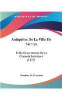 Antiquites De La Ville De Saintes