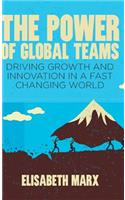 The Power of Global Teams: Driving Growth and Innovation in a Fast Changing World(Hardcover)