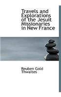 Travels and Explorations of the Jesuit Missionaries in New France