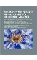 The Sacred and Profane History of the World Connected (Volume 2); From the Creation of the World to the Dissolution of the Assyrian Empire at the Deat