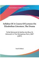 Syllabus of a Course of Lectures on Elizabethan Literature, the Drama