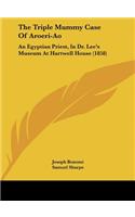 The Triple Mummy Case of Aroeri-Ao: An Egyptian Priest, in Dr. Lee's Museum at Hartwell House (1858)(English)