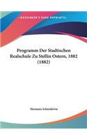 Programm Der Stadtischen Realschule Zu Stellin Ostern, 1882 (1882)