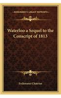 Waterloo a Sequel to the Conscript of 1813
