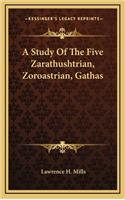 A Study Of The Five Zarathushtrian, Zoroastrian, Gathas