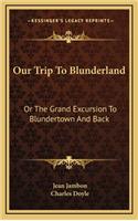 Our Trip to Blunderland