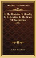 Of the Doctrine of Morality in Its Relation to the Grace of Redemption (1887)