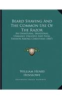 Beard Shaving And The Common Use Of The Razor