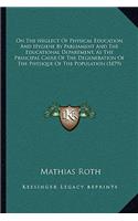 On the Neglect of Physical Education and Hygiene by Parliament and the Educational Department, as the Principal Cause of the Degeneration of the Physique of the Population (1879)