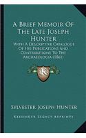 A Brief Memoir Of The Late Joseph Hunter