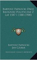 Bartosz Paprocki Dwie Broszury Polityczne Z Lat 1587 I 1588 (1900)