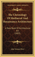 The Chronology Of Mediaeval And Renaissance Architecture: A Date Book Of Architectural Art (1893)