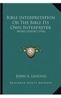 Bible Interpretation Or The Bible Its Own Interpreter: Word Studies (1916)