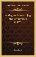 A Magyar Szinhazi Jog Mai Ervenyeben (1907)