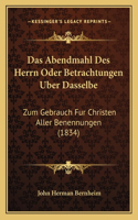 Das Abendmahl Des Herrn Oder Betrachtungen Uber Dasselbe: Zum Gebrauch Fur Christen Aller Benennungen (1834)