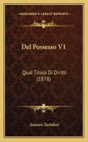 Del Possesso V1: Qual Titolo Di Diritti (1878)(Italian)
