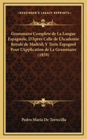 Grammaire Complete de La Langue Espagnole, D'Apres Celle de L'Academie Royale de Madrid; Y Texte Espagnol Pour L'Application de La Grammaire (1859)