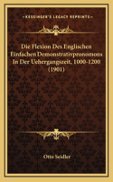 Die Flexion Des Englischen Einfachen Demonstrativpronomons In Der Uehergangszeit, 1000-1200 (1901)