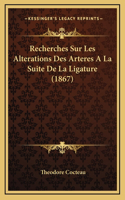 Recherches Sur Les Alterations Des Arteres A La Suite De La Ligature (1867)